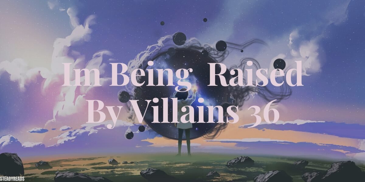 Im Being Raised By Villains 36