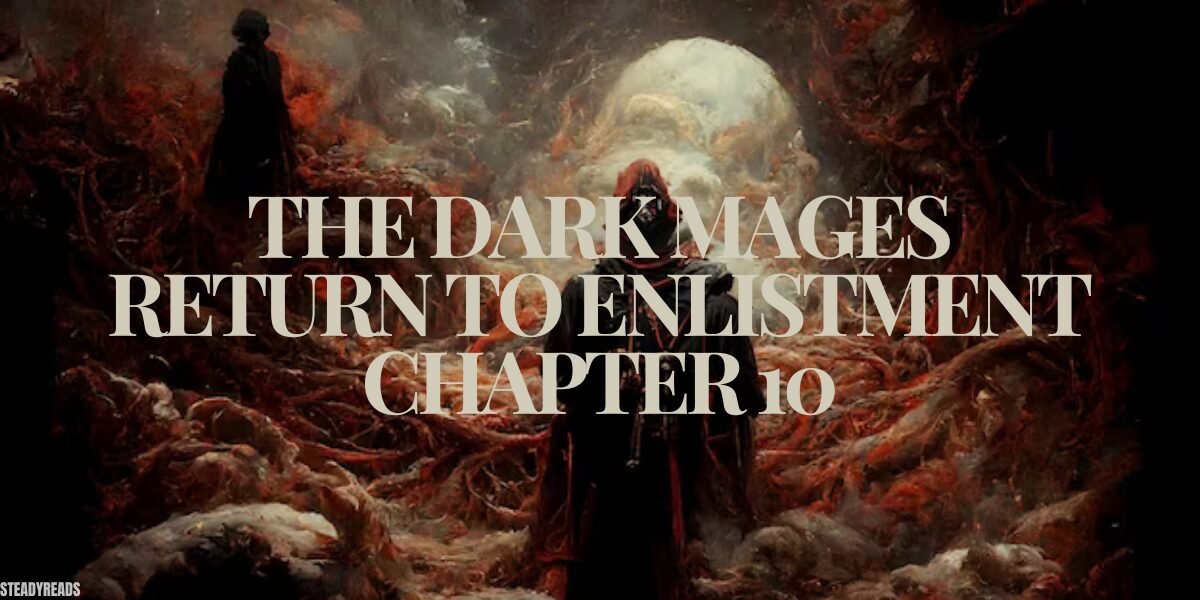 The Dark Mages Return to Enlistment Chapter 10