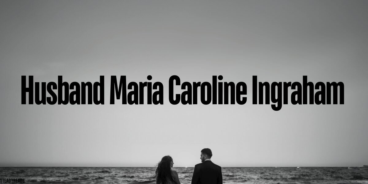 husband maria caroline ingraham