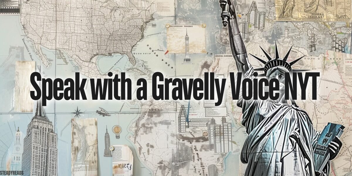 speak with a gravelly voice nyt